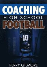 Coaching High School Football - A Brief Handbook for High School and Lower Level Football Coaches