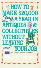 How to Make $20,000 a Year in Antiques and Collectibles Without Leaving Your Job: How to Make $20,000 a Year in Antiques and Collectibles Without Leav