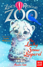 Zoe's Rescue Zoo: The Lucky Snow Leopard