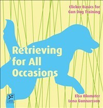 Retrieving For All Occasions - Foundations For Exellence In Gun Dog Training