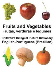 English-Portuguese (Brazilian) Fruits and Vegetables/Frutas, verduras e legumes Children's Bilingual Picture Dictionary