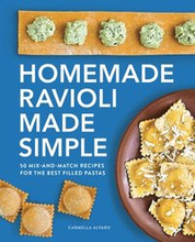 Homemade Ravioli Made Simple: 50 Mix-And-Match Recipes for the Best Filled Pastas