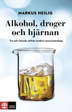 Alkohol, Droger Och Hjärnan - Tro Och Vetande Utifrån Modern Neurovetenskap
