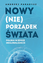 Nowy (nie)porządek świata. Polska w epoce deglobalizacji