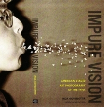 Impure Vision - American Staged Art Photography Of The 1970s