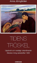 Tidens Tröskel - Uppbrott Och Nostalgi I Skandinavisk Litteratur Kring Sekelskiftet 1900