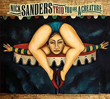 Sanders Nick (trio): You Are A Creature