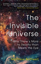 Invisible Universe - Why There"'s More To Reality Than Meets The Eye