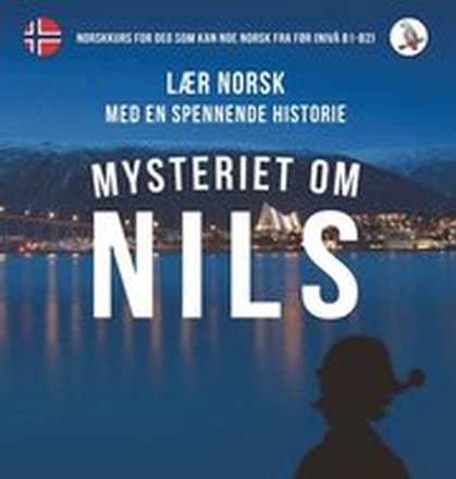 Mysteriet om Nils. Lr norsk med en spennende historie. Norskkurs for deg som kan noe norsk fra fr (niv B1-B2).