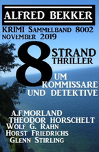 8 Strand Thriller um Kommissare und Detektive: Krimi Sammelband 8002 November 2019