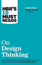 HBR's 10 Must Reads on Design Thinking (with featured article "Design Thinking" By Tim Brown)