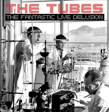 Tubes: Fantastic Live Delusion