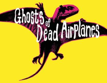 Ghosts Of Dead Airplanes: Ghosts Of Dead Airp...