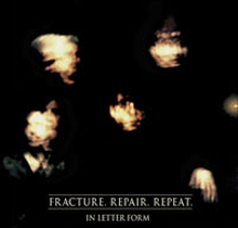 In Letter Form: Fracture. Repair. Repeat