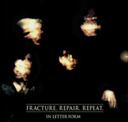 In Letter Form: Fracture. Repair. Repeat.