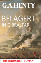 Belagert in Gibraltar: Historischer Roman