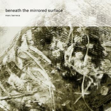 Barreca Marc: Beneath The Mirrored Surface
