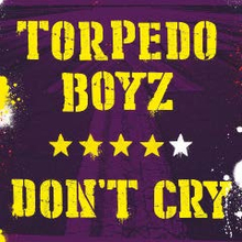 Torpedo Boyz: Don"'t Cry