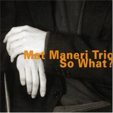 Maneri Mat: So What ?