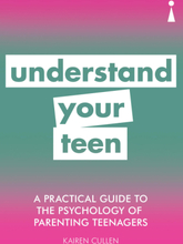 A Practical Guide to the Psychology of Parenting Teenagers