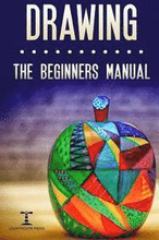 Drawing: The Beginners Manual - The Art of Drawing Zen Doodle Patterns from Scratch for Newbies