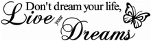 Citat wallsticker. Don't dream your life, Live your Dreams.