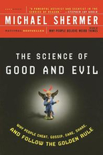 Science Of Good And Evil: Why People Cheat, Gossip, Care, Sh Are, And Follow The Golden Rule