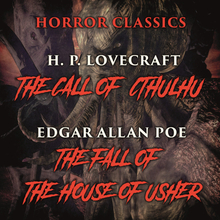 Horror classics: H.P. Lovecraft - The Call of Chtulhu, Edgar Allan Poe - The Fall of the House of Usher