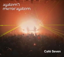 System 7/Mirror System: Cafe Seven