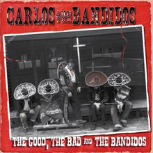 Carlos & The Bandidos: The Good The Bad And...