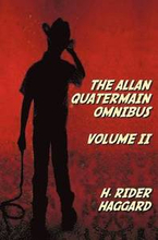 The Allan Quatermain Omnibus Volume II, Including the Following Novels (complete and Unabridged) The Ivory Child, The Ancient Allan, She And Allan, Heu-Heu, Or The Monster, The Treasure Of The Lake