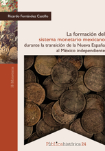 La formación del sistema monetario mexicano durante la transición de la Nueva España al México independiente