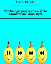 Psychologia pozytywna w życiu zawodowym i osobistym