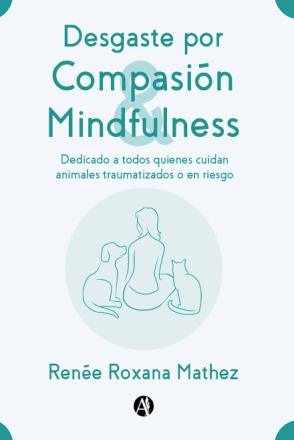 Desgaste por Compasión y Mindfulness, dedicado a todos quienes cuidan animales traumatizados o en riesgo