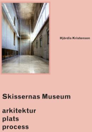 Skissernas Museum - Arkitektur, Plats, Process