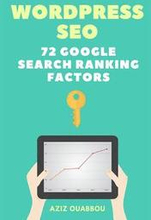 WordPress SEO: 72 Google Search Ranking Factors You Wish You Knew: Drive Targeted Organic Traffic Easily