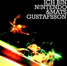Ich Bin Nintendo & Mats Gustafsson