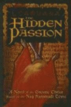 The Hidden Passion: A Novel of the Gnostic Christ Based on the Nag Hammadi Texts