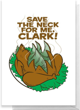 National Lampoon Save The Neck For Me, Clark! Greetings Card - Standard Card