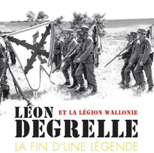 Léon Degrelle et la Légion Wallonie : La fin d'une légende