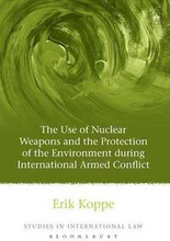 The Use of Nuclear Weapons and the Protection of the Environment during International Armed Conflict