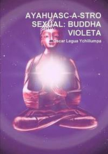 Ayahuasc-a-stro Sexual: Buddha Violeta
