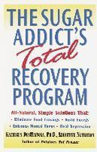 The Sugar Addict's Total Recovery Program: All-Natural, Simple Solutions That Eliminate Food Cravings, Build Energy, Enhance Mental Focus, Heal Depres