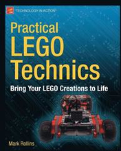 Practical Lego Technics: Bring Your LEGO Creations to Life