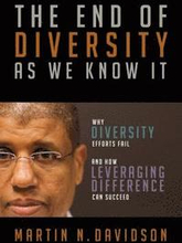 The End of Diversity As We Know It: Why Diversity Efforts Fail and How Leveraging Difference Can Succeed