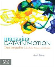 Managing Data in Motion: Data Integration Best Practice Techniques and Technologies