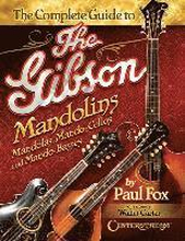 The Complete Guide to the Gibson Mandolins