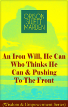 An Iron Will, He Can Who Thinks He Can & Pushing To The Front (Wisdom & Empowerment Series)
