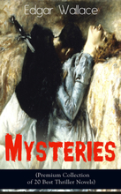 Edgar Wallace Mysteries (Premium Collection of 20 Best Thriller Novels)
