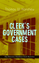 CLEEK'S GOVERNMENT CASES – The Detective Hamilton Cleek Mysteries